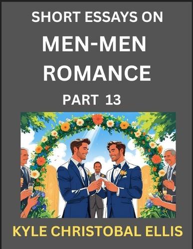 Men-Men Dating and Romance (Part 13)- Short Essays on MM Romance, Exploring Dynamics of Gay, Lesbian and Homosexual Love Relationship