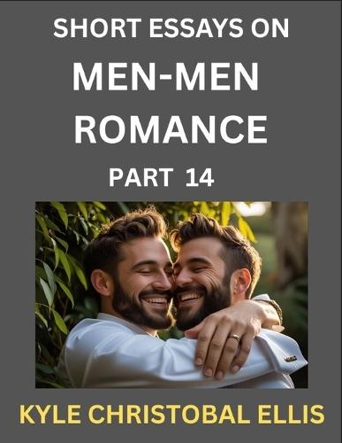 Men-Men Dating and Romance (Part 14)- Short Essays on MM Romance, Exploring Dynamics of Gay, Lesbian and Homosexual Love Relationship