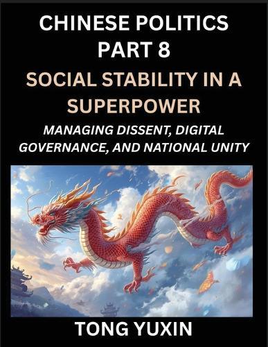 Chinese Politics (Part 8)- Social Stability in a Superpower, Managing Dissent, Digital Governance, and National Unity, China's Quest for Managing Urbanization, Inequality, and Digital Activism: Principles and Progress