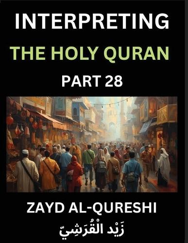 Interpreting The Holy Quran (Part 28)- Wisdom's Light, Reflective Essays on the Quran's Guidance for All Ages, Unveiling Spiritual Truths and Heartfelt Understanding