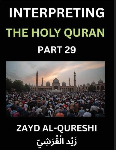 Interpreting The Holy Quran (Part 29)- Guiding Hearts: Divine Wisdom for All Ages - Essays on Quranic Philosophy, Spiritual Growth, and the Journey of Understanding