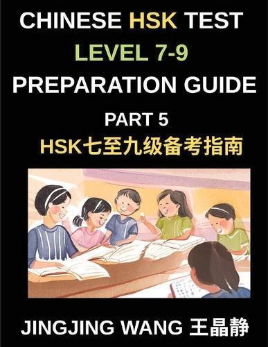 Chinese HSK Test Level 7-9 Preparation Guide (Part 5)-A Beginner's Course to Learn Mandarin Chinese Characters, Vocabulary, Sentences, Essays, and Stories with Pinyin and Simplified Characters