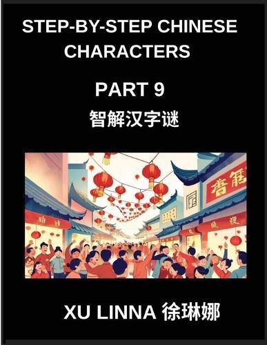 Step-by-Step Chinese Characters (Part 9)- Navigate Chinese Characters with Stepwise Challenges, Ideal for Young Minds and Older Enthusiasts