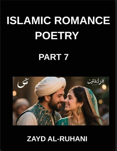 Islamic Romance Poetry (Part 7)- The Dove and the Flame, Poems of Love's Surrender in the Quran's Light