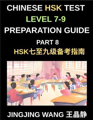 Chinese HSK Test Level 7-9 Preparation Guide (Part 8)-A Self-Study Course to Learn Mandarin Chinese Characters, Vocabulary, Example Sentences, Essays, and Stories with Simplified Characters and Pinyin