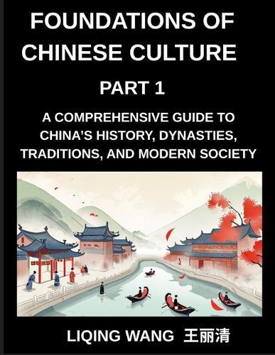 Foundations of Chinese Culture (Part 1)- A Comprehensive Guide to China's History, Dynasties, Traditions, and Modern Society for Expats and Foreigners Learning About Chinese Culture