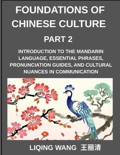Foundations of Chinese Culture (Part 2)- Introduction to the Mandarin language, essential phrases, pronunciation guides, and cultural nuances in communication