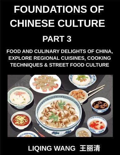 Foundations of Chinese Culture (Part 3)- Food and Culinary Delights of China, Explore Regional Cuisines, Cooking Techniques & Street Food Culture