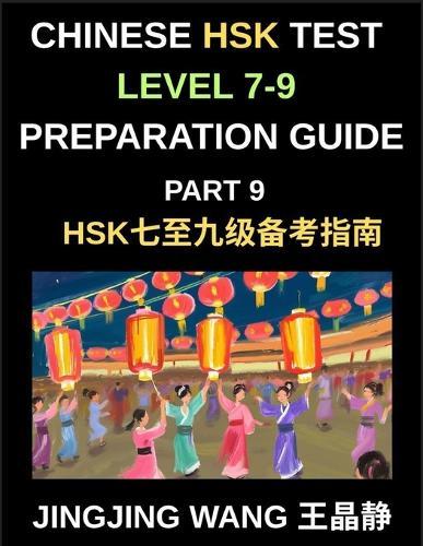Chinese HSK Test Level 7-9 Preparation Guide (Part 9)-A Self-Study Course for Beginners to Learn Mandarin Chinese Characters, Words, Vocabulary, Sentences, and Essays with Pinyin