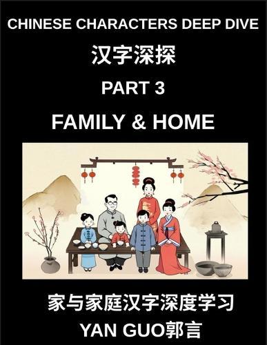 Chinese Characters Deep Dive (Part 3)- Chinese Characters for Family & Home, Master Mandarin Vocabulary for Family Members, Household Life, and Cultural Warmth