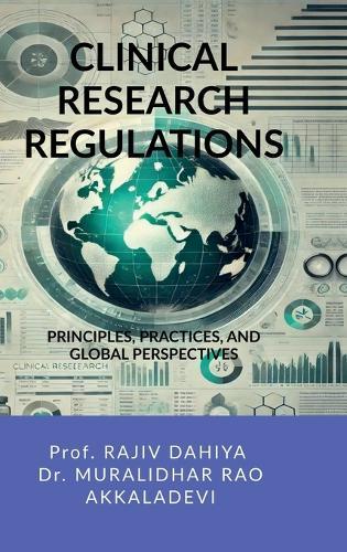 Clinical Research Regulations: Principles, Practices, and Global Perspectives