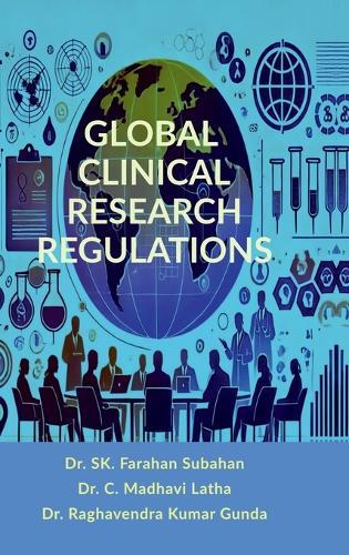 Global Clinical Research Regulations: Guidelines for Ethical Drug Development and Global Compliance