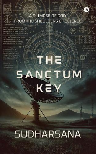 The sanctum key: A glimpse of God from the shoulders of science