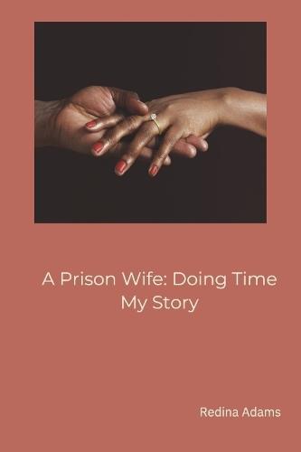 A Prison Wife: Doing Time: My Story