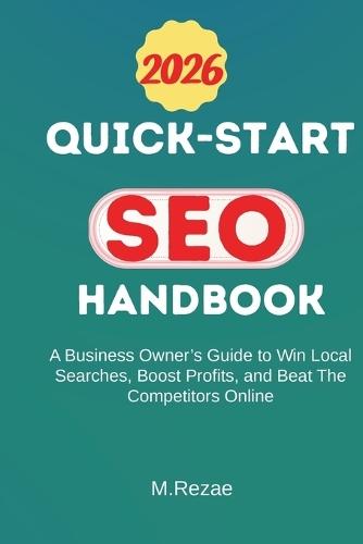 Quick-Start SEO Handbook: A Business Owner's Guide To Win Local Searches, Boost Profits, and Beat The Competitors Online