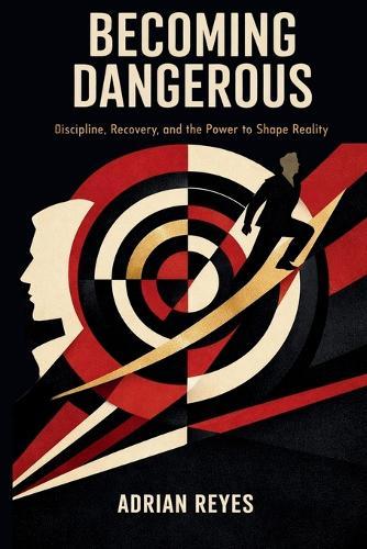 Becoming Dangerous: Discipline, Recovery, and the Power to Shape Reality