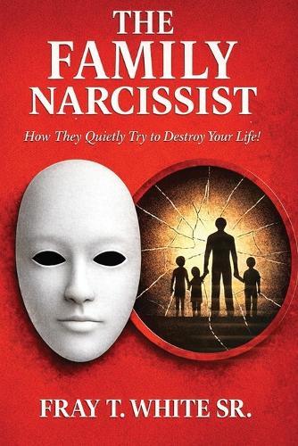 The Family Narcissist: How They Quietly Try to Destroy Your Life!