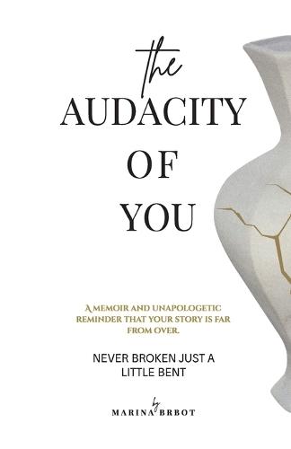 The Audacity of You: A Memoir of Resilience, Reinvention and Coming Home to Yourself