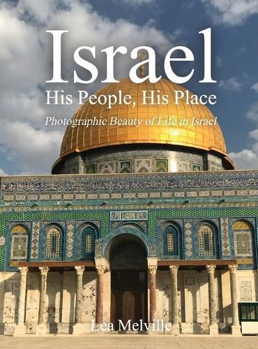 Israel His People, His Place: Photographic Beauty of Life in Israel