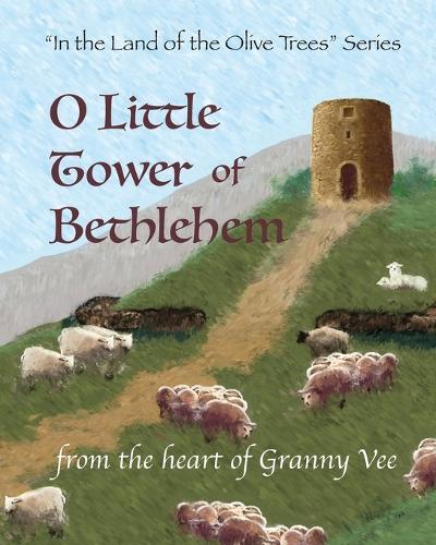 O Little Tower of Bethlehem: ""In the Land of the Olive Trees"" Series
