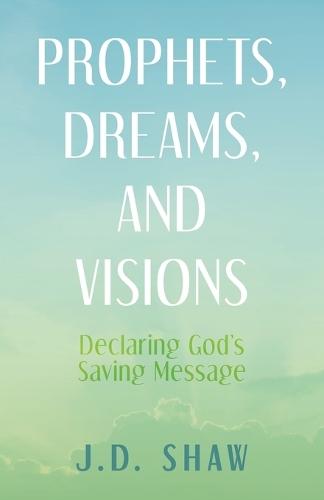 Prophets, Dreams, and Visions: Declaring God's Saving Message