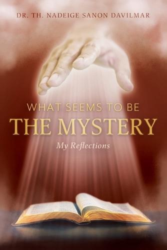 What Seems to Be the Mystery: My Reflections