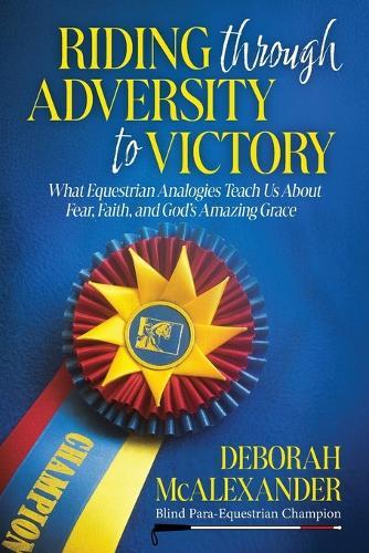 Riding Through Adversity to Victory: What Equestrian Analogies Teach Us About Fear, Faith, and God's Amazing Grace