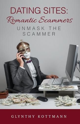Dating Sites, Romantic Scammers: Unmask the Scammer