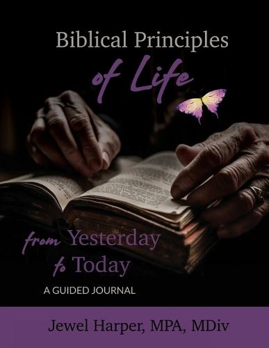 Biblical Principles of Life from Yesterday to Today: A Guided Journal