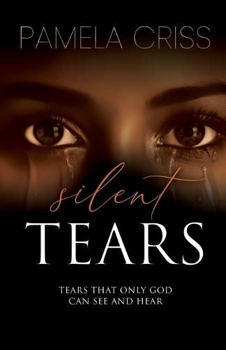 Silent Tears: Tears That Only God Can See And Hear