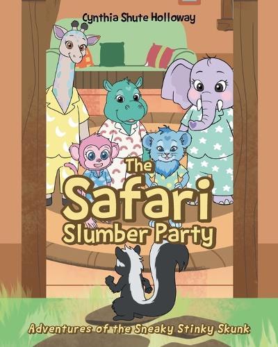 The Safari Slumber Party: Adventures of the Sneaky Stinky Skunk