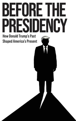 Before the Presidency: How Donald Trump's Past Shaped America's Present