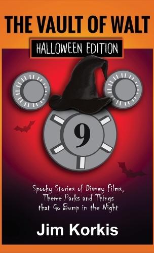 Vault of Walt 9: Halloween Edition: Spooky Stories of Disney Films, Theme Parks, and Things That Go Bump In the Night
