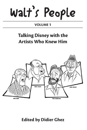 Walt's People Volume 1: Talking Disney With The Artists Who Knew Him