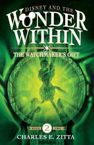The Watchmaker's Gift: Disney and the Wonder Within [Book Two]