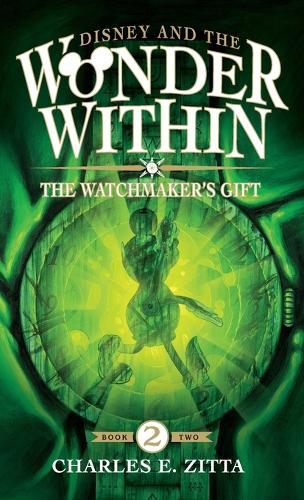 The Watchmaker's Gift: Disney and the Wonder Within [Book Two]