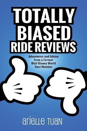 Totally Biased Ride Reviews: Adventures and Advice from a Former Walt Disney World Cast Member