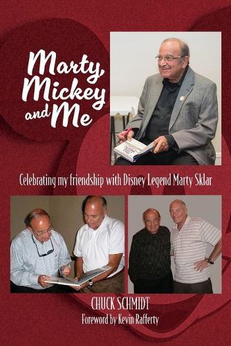 Marty, Mickey and Me - Celebrating My Friendship with Disney Legend Marty Sklar