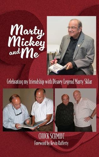 Marty, Mickey and Me - Celebrating My Friendship with Disney Legend Marty Sklar