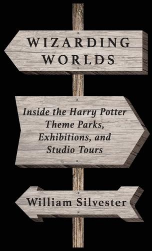 Wizarding Worlds: Inside the Harry Potter Theme Parks, Exhibitions, and Studio Tours
