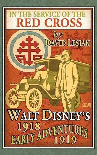 In the Service of the Red Cross: Walt Disney's Early Adventures: 1918-1919