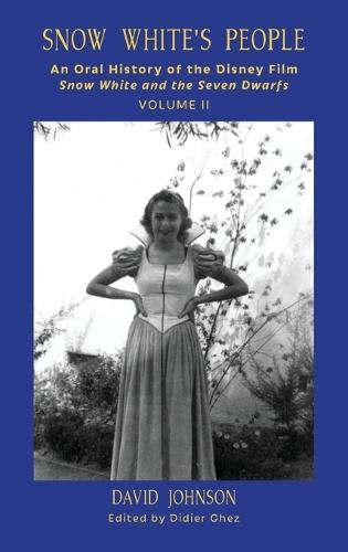 Snow White's People: An Oral History of the Disney Film Snow White and the Seven Dwarfs (Volume 2)