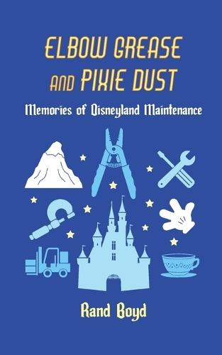 Elbow Grease and Pixie Dust: Memories of Disneyland Maintenance