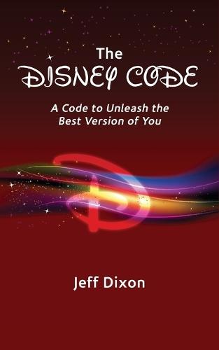 The Disney Code: A Code to Unleash the Best Version of You