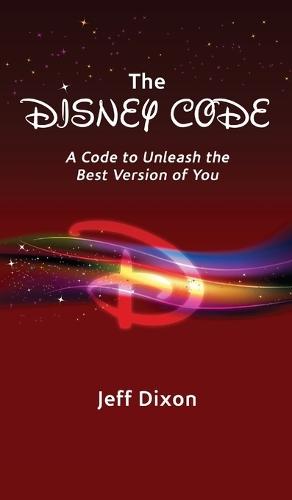 The Disney Code: A Code to Unleash the Best Version of You