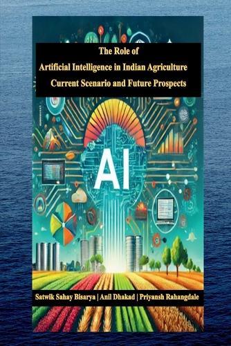 The Role of Artificial Intelligence in Indian Agriculture: Current Scenario and Future Prospects