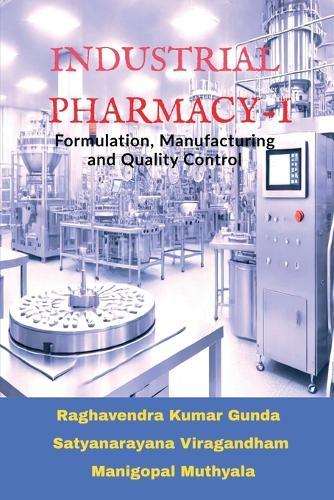 Industrial Pharmacy - I: Formulation, Manufacturing and Quality Control