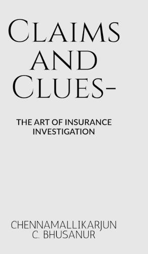 Claims and Clues-: The art of Insurance Investigation