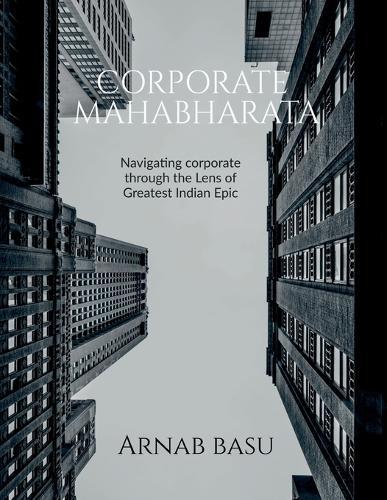 Corporate Mahabharata: Navigating corporate through the Lens of Greatest Indian Epic