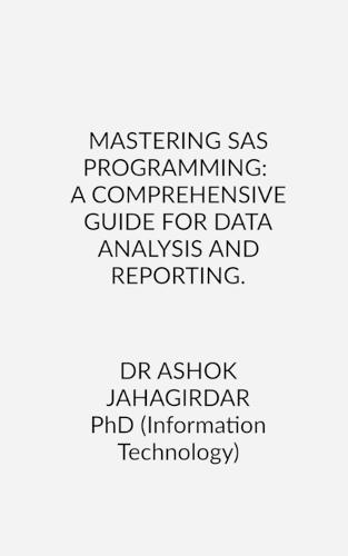 Mastering SAS Programming: A Comprehensive Guide for Data Analysis and Reporting.